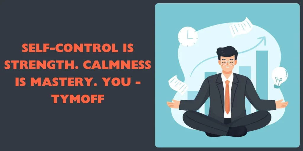 Self-control is strength. Calmness is mastery. You - tymoff